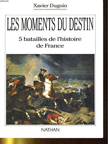 Les moments du destin/5 batailles de l'histoire de France
