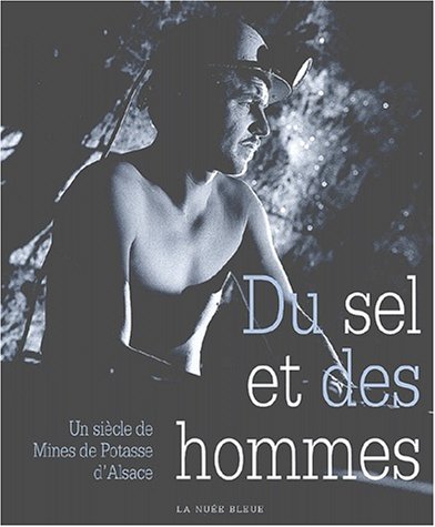 Du sel et des hommes. : Un siècle de Mines de Potasse d'Alsace