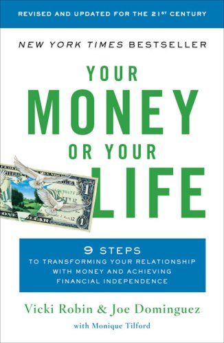 Your Money or Your Life - 9 steps to transforming your relationship with money and achieving financial independence