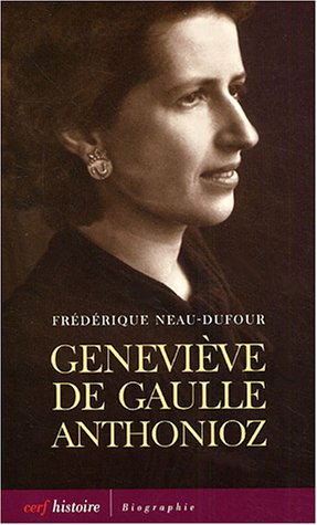Geneviève de Gaulle Anthonioz : L'autre de Gaulle