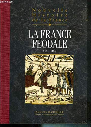 Nouvelle histoire de la France: la France Féodale 814/1180