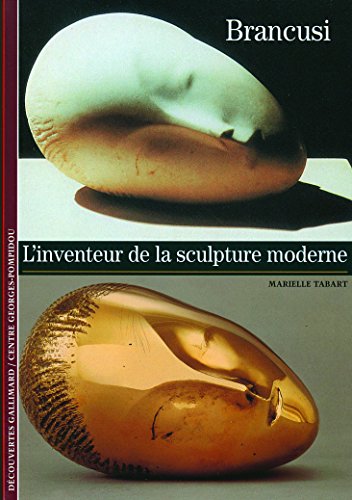 Brancusi: L'inventeur de la sculpture moderne