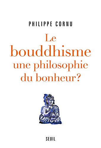 Le Bouddhisme une philosophie du bonheur ?. Douze questions sur la voie du Bouddha