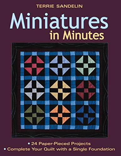 Miniatures in Minutes: 24 Paper-pieced Projects-- Complete Your Quilt With a Single Foundation