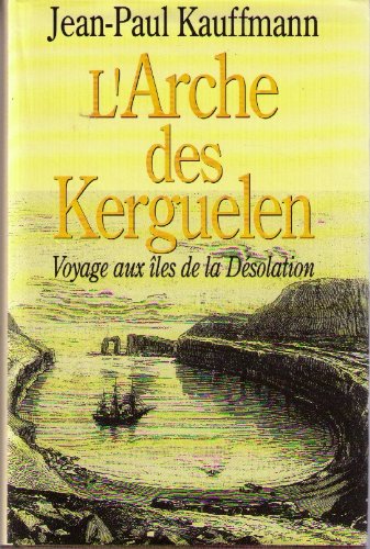 L'Arche des Kerguelen -Voyage Aux Iles de la Desolation