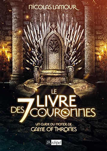 Le livre des 7 couronnes: Un guide du monde de Game of Thrones