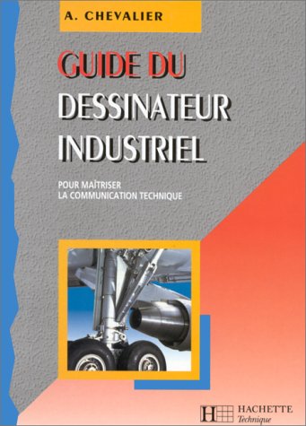 GUIDE DU DESSINATEUR INDUSTRIEL 2NDE 1ERE ET TERMINALE. Edition 1998-1999