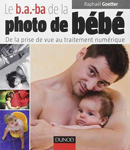 Le b.a.-ba de la photo de bébé: De la prise de vue au traitement numérique