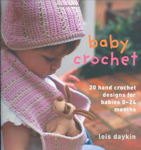 Baby Crochet: 20 Hand Crochet Designs for Babies 0-24 Months
