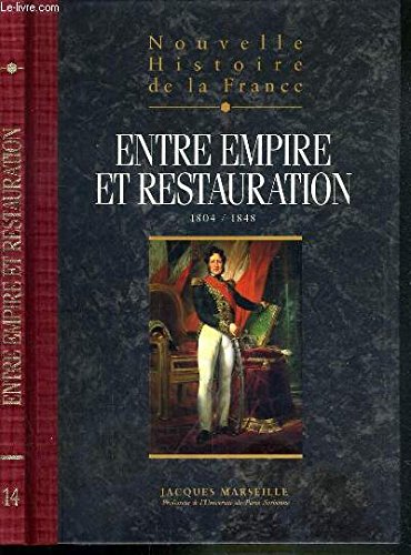 NOUVELLES HISTOIRE DE LA FRANCE - TOME 14 : ENTRE EMPIRE ET RESTAURATION.