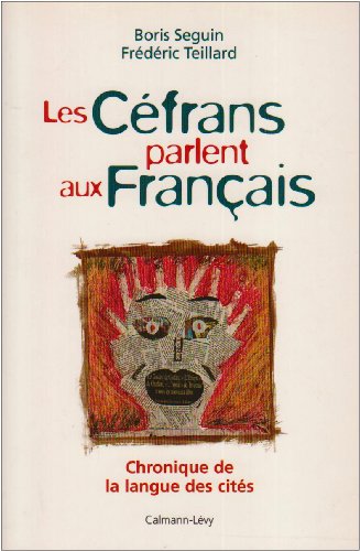 Les Céfrans parlent aux Français : Chronique de la langue des cités