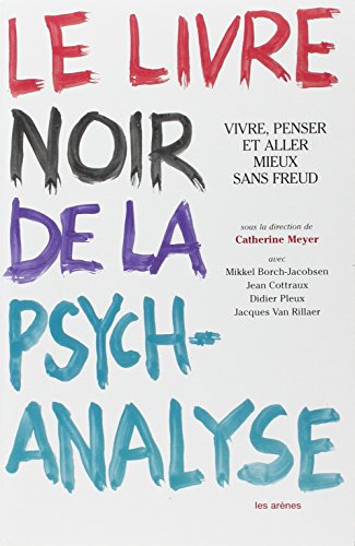 Le livre noir de la psychanalyse : Vivre, penser et aller mieux sans Freud