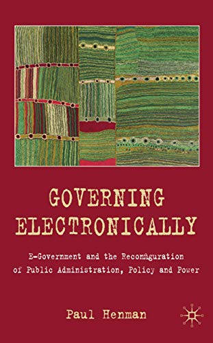 Governing Electronically: E-government and the Reconfiguration of Public Administration, Policy and Power