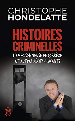 Histoires criminelles: L'empoisonneuse de Corrèze et autres récits glaçants