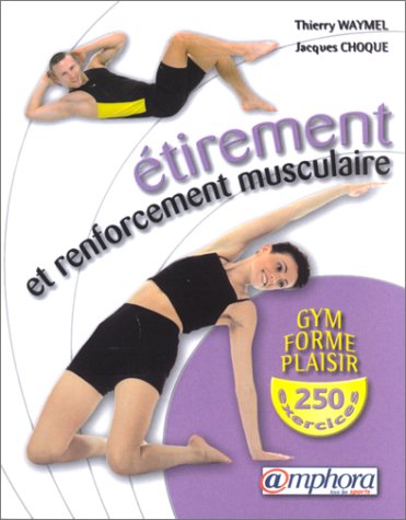 Étirement et Renforcement musculaire : Gym, forme et plaisir, 250 exercices