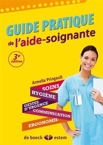 Guide pratique de l'aide-soignante -Soins - Hygiène - Gestes d urgence - Communication - Ergonomie