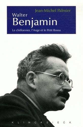 Walter Benjamin: Le chiffonnier, l'Ange et le Petit Bossu. Esthétique et politique chez Walter Benjamin