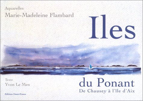 Iles du Ponant. De Chausey à l'île d'Aix