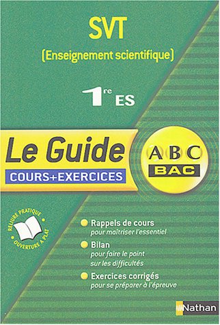Guide ABC première : SVT - Enseignement sciencitifique, 1ère ES (Cours + exercices)
