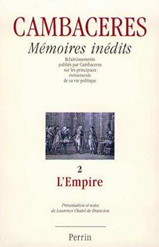 Mémoires inédits : Eclaircissements publiés par cambaceres sur les principaux événements de sa vie politique, tome 2 - L'empire