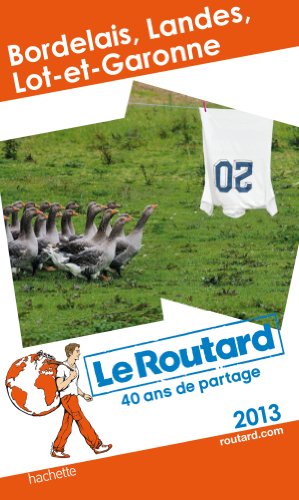 Le Routard Bordelais, Landes, Lot et Garonne 2013