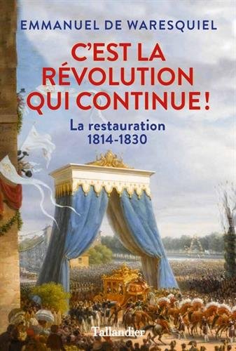 C'est la Révolution qui continue ! : La Restauration 1814-1830