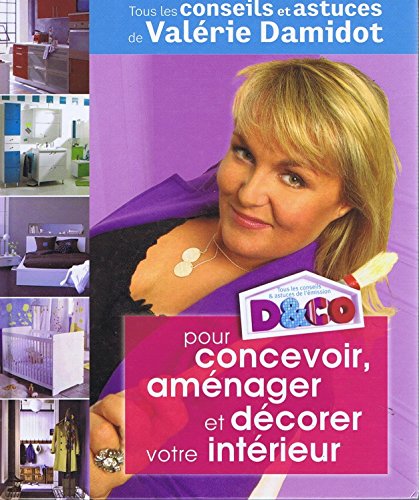 D&CO pour concevoir, aménager et décorer votre intérieur : Tous les conseils et astuces de Valérie Damidot