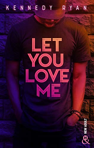 Let You Love Me: Un roman New Adult intense et passionné dans le milieu du hip hop