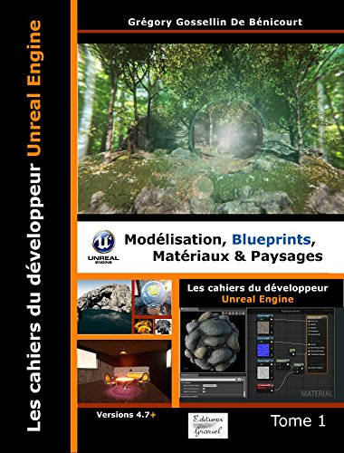 Les cahiers d'Unreal Engine : Tome 1, Modélisation, blueprints, matériaux et paysages