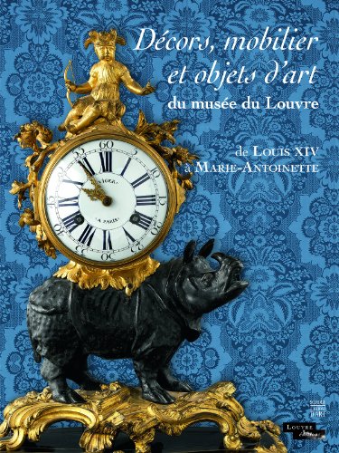 Décors, mobilier et objets d'art du musée du Louvre : De Louis XIV à Marie-Antoinette