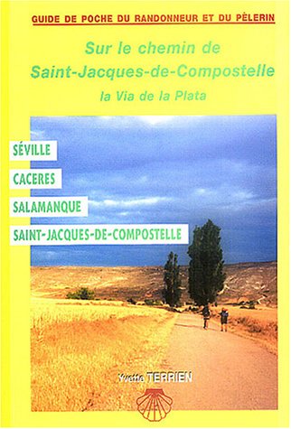 Sur le Chemin de Saint-Jacques-de-Compostelle : La Via de la Plata - Séville Caceres Salamanque Saint Jacques de Compostelle