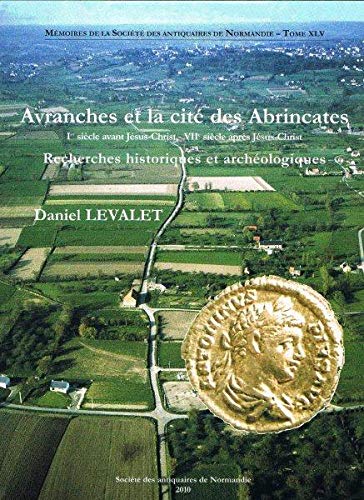 Avranches et la cité des Abrincates (Ier siècle avant J.-C. - VIIe siècle après J.-C.) : Recherches historiques et archéologiques