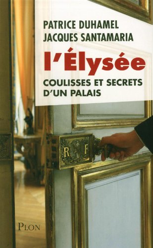 L'Élysée, coulisses et secrets d'un palais