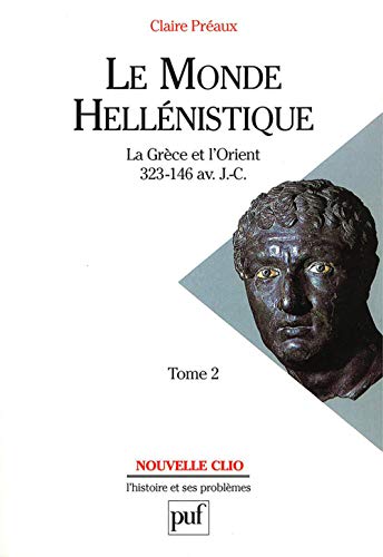 Le Monde hellénistique, tome 2 : La Grèce et l'Orient, 323-146 av. J.-C.
