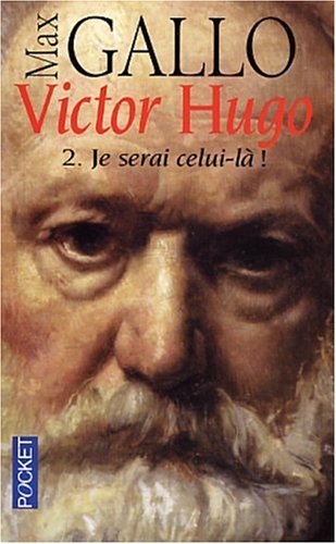 Victor Hugo, tome 2 : Je serai celui-là, 1844-1885