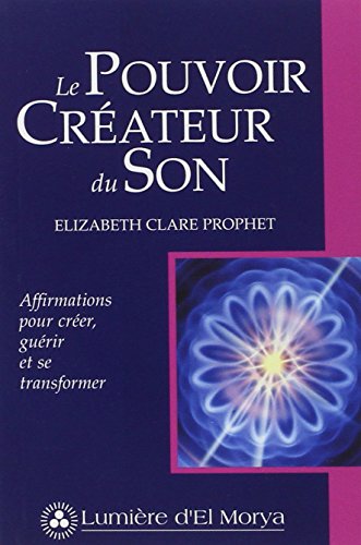 Le Pouvoir Créateur du Son : Affirmations pour Créer, Guérir et Transformer