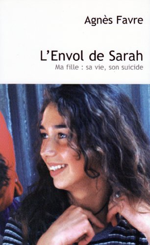 L'Eenvol de Sarah : Ma fille, sa vie, son suicide