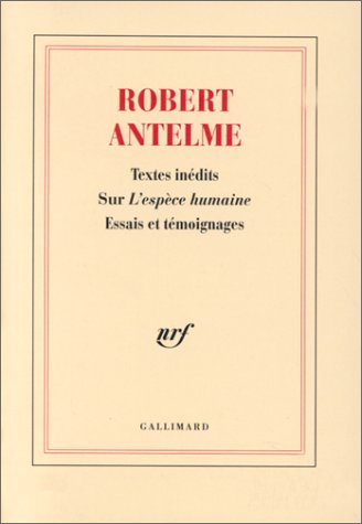 Robert Antelme, textes inédits sur L'espèce humaine. Essais et témoignages.