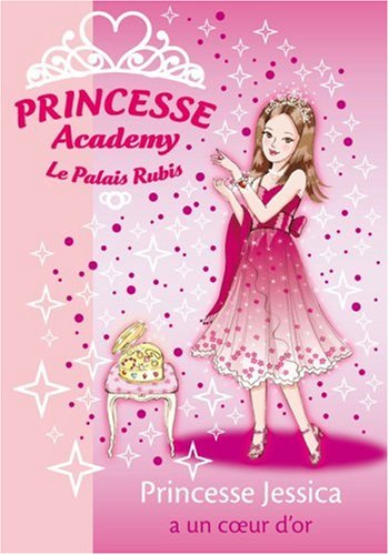 Princesse Academy - Le Palais Rubis, Tome 17 : Princesse Jessica a un coeur d'or