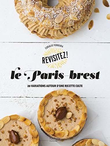 Le Paris-Brest: 20 variations autour d'une recette culte