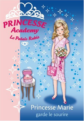 Princesse Academy - Le Palais Rubis, Tome 18 : Princesse Marie garde le sourire