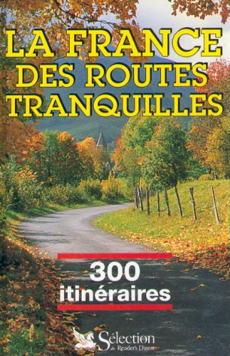 La France des routes tranquilles, 300 itinéraires