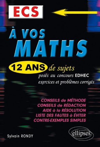 A vos maths ! 12 ans de sujets corrigés posés aux concours EDHEC de 1999 à 2011 - ECS