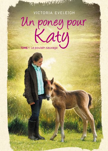 Un poney pour Katy - Tome 1: Le poulain sauvage