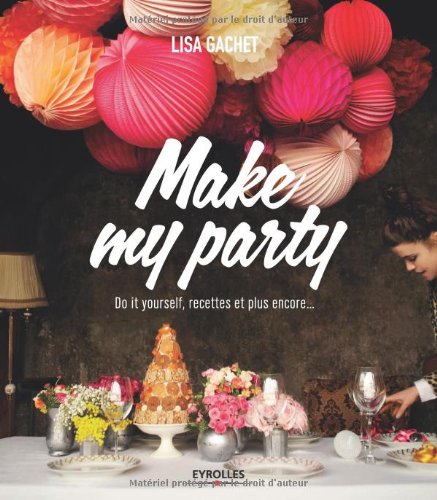 Make my party : Do it yourself, recettes et plus encore...