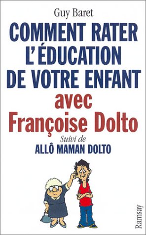 Comment rater l'éducation de votre enfant avec Françoise Dolto, suivi deAllô maman Dolto