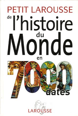 Petit Larousse de l'histoire du Monde en 7000 dates