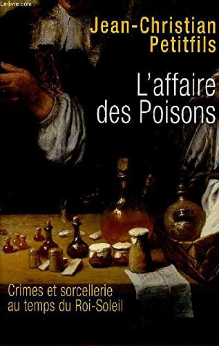 L'affaire des poisons : Crimes et sorcellerie au temps du Roi-Soleil