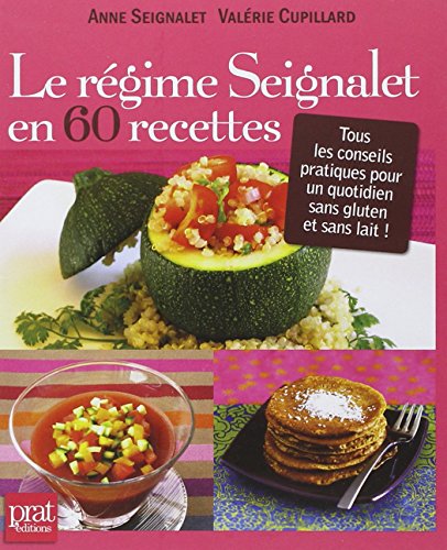 Le régime Seignalet en 60 recettes : Tous les conseils pratiques pour un quotidien sans gluten et sans lait !