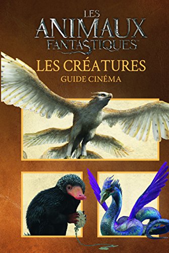 Les animaux fantatistiques: les créatures (Guide cinéma)